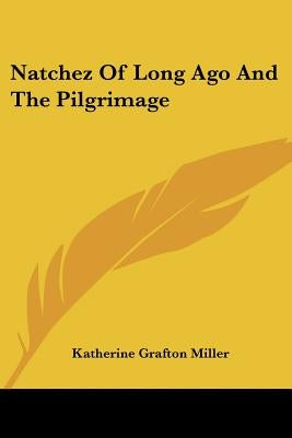 Natchez Of Long Ago And The Pilgrimage by Miller, Katherine Grafton