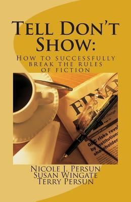 Tell Don't Show: How to successfully break the rules of fiction by Wingate, Susan