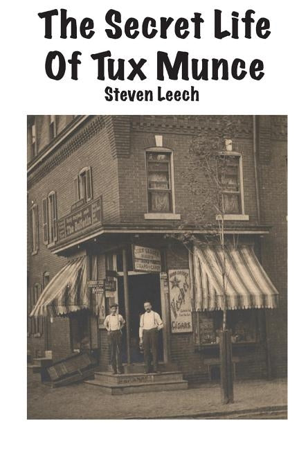The Secret Life of Tux Munce by Leech, Steven