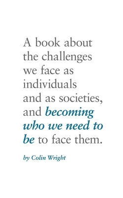 Becoming Who We Need To Be by Wright, Colin