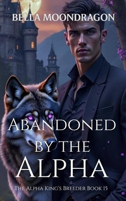 Abandoned by the Alpha by Moondragon, Bella