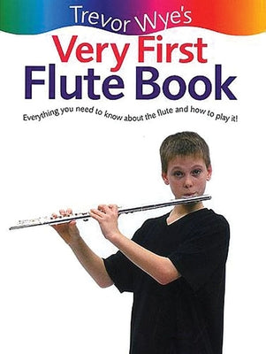 Trevor Wye's Very First Flute Book: Everything You Need to Know about the Flute and How to Play It! by Wye, Trevor