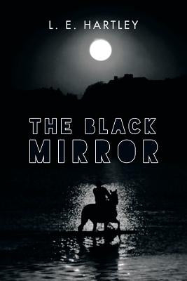 The Black Mirror by Hartley, L. E.