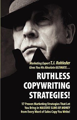 Ruthless Copywriting Strategies! by Rohleder, T. J.