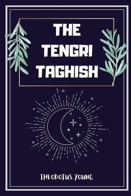 The Tengri Taghish by Theodotus Young