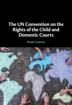 The UN Convention on the Rights of the Child and Domestic Courts by Couzens, Meda