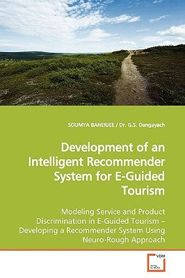 Development of an Intelligent Recommender System for E-Guided Tourism by Banerjee, Soumya