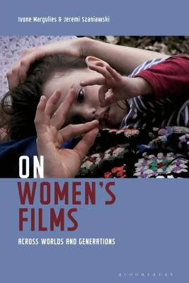On Women's Films: Across Worlds and Generations by Margulies, Ivone