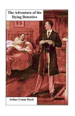 The Adventure of the Dying Detective by Conan Doyle, Arthur