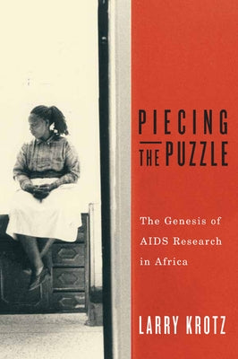 Piecing the Puzzle: The Genesis of AIDS Research in Africa by Krotz, Larry