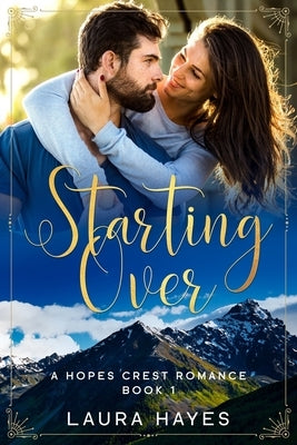 Starting Over: Inspirational Romance (Christian Fiction) (A Hopes Crest Christian Romance Book 1) by Hayes, Laura