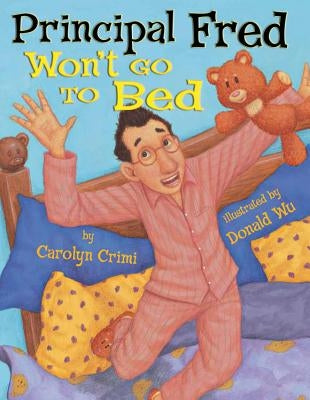 Principal Fred Won't Go to Bed by Crimi, Carolyn