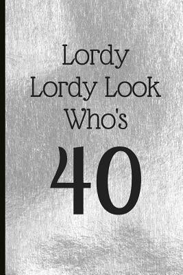 Lordy Lordy Look Who's 40: A Beautiful 40th Birthday Gift and Keepsake to Write Down Special Moments by Tree, Jam