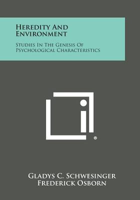 Heredity and Environment: Studies in the Genesis of Psychological Characteristics by Schwesinger, Gladys C.
