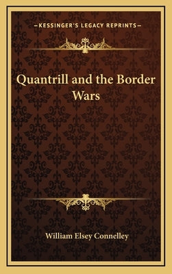 Quantrill and the Border Wars by Connelley, William Elsey