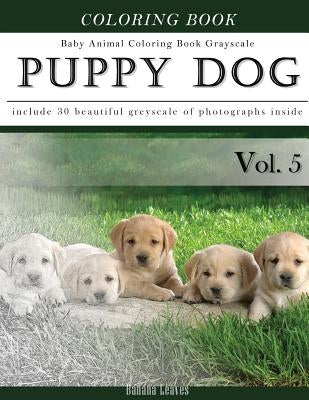 Puppy Dog-Baby Animal Coloring Book Greyscale: Creativity and Mindfulness Sketch Greyscale Coloring Book for Adults and Grown ups by Leaves, Banana