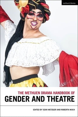 The Methuen Drama Handbook of Gender and Theatre by Metzger, Sean