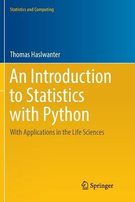 An Introduction to Statistics with Python: With Applications in the Life Sciences by Haslwanter, Thomas