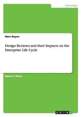 Design Reviews and their Impacts on the Enterprise Life Cycle by Noyen, Marc