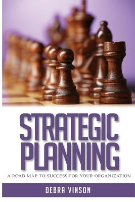 Strategic Planning: A Roadmap to Success by Vinson, Debra