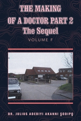 The Making of a Doctor Part 2: The Sequel by ?Odip?, Julius Adebiyi Akanni