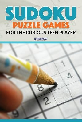 Sudoku Puzzle Games for the Curious Teen Player by Left Brain Puzzles