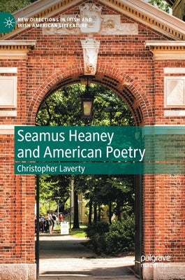 Seamus Heaney and American Poetry by Laverty, Christopher