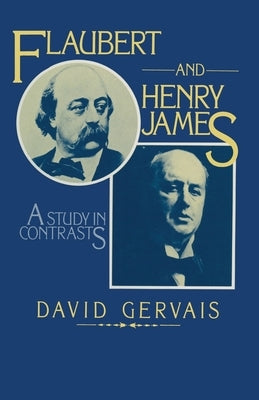 Flaubert and Henry James: A Study in Contrasts by Gervais, David