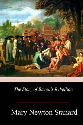 The Story of Bacon's Rebellion by Stanard, Mary Newton