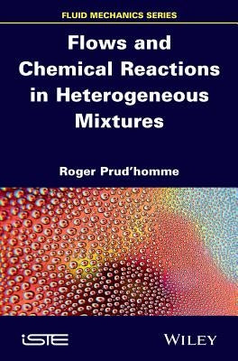 Flows and Chemical Reactions in Heterogeneous Mixtures by Prud'homme, Roger