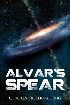Alvar's Spear by Long, Charles Freedom