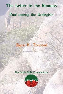 The Letter to the Romans: Paul among the Ecologists by Tonstad, Sigve K.