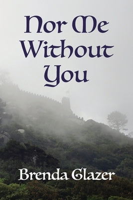 Nor Me Without You by Glazer, Brenda