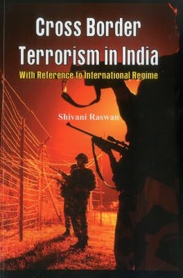 Cross Border Terrorism in India: A Study with Reference to International Regime by Pathania, Shivani Raswan