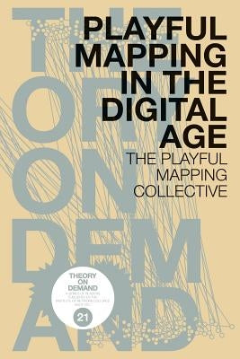 Playful Mapping in the Digital Age by The Playful Mapping Collective