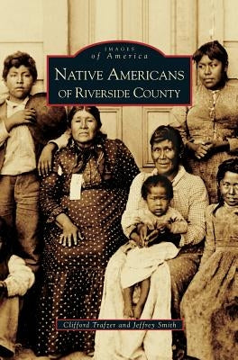 Native Americans of Riverside County by Smith, Jeffrey a.