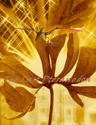 The Last Pteranodon by Nagini, Jennifer
