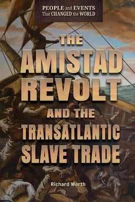 The Amistad Revolt and the Transatlantic Slave Trade by Worth, Richard
