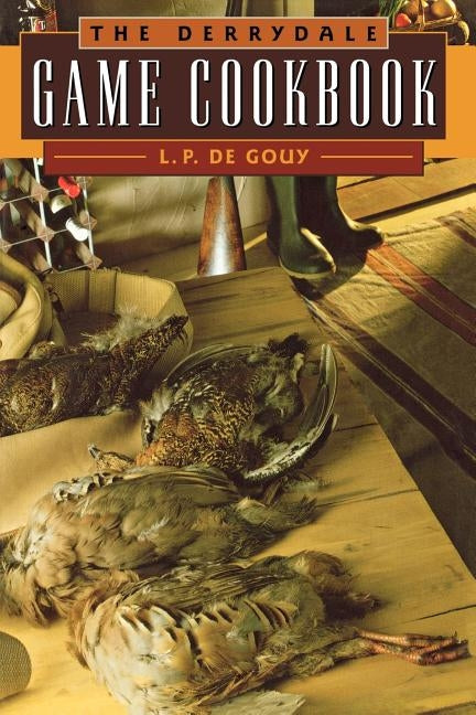 The Derrydale Game Cookbook by de Gouy, L. P.