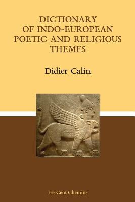 Dictionary of Indo-European poetic and religious themes by Calin, Didier