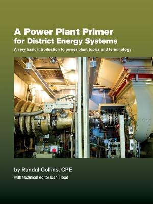 A Power Plant Primer for District Energy Systems by Collins, Randal W.