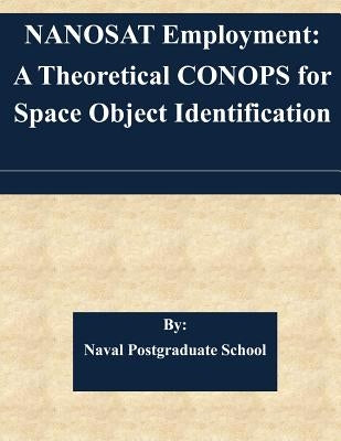 NANOSAT Employment: A Theoretical CONOPS for Space Object Identification by Naval Postgraduate School