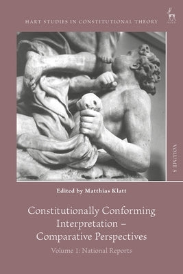 Constitutionally Conforming Interpretation - Comparative Perspectives: Volume 1: National Reports by Barzun, Charles