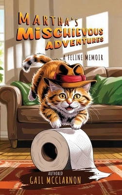 Martha's Mischievous Adventures: A Feline Memoir by McClarnon, Gail