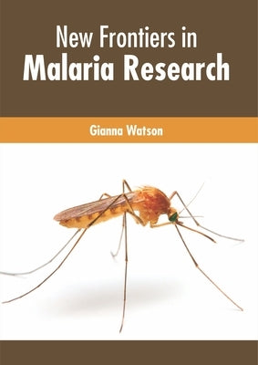 New Frontiers in Malaria Research by Watson, Gianna