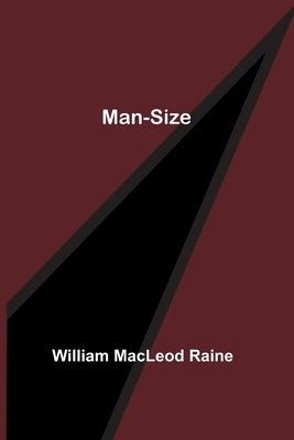 Man-Size by MacLeod Raine, William