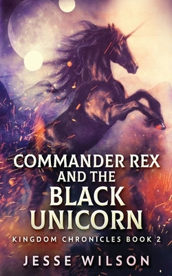 Commander Rex and the Black Unicorn by Wilson, Jesse