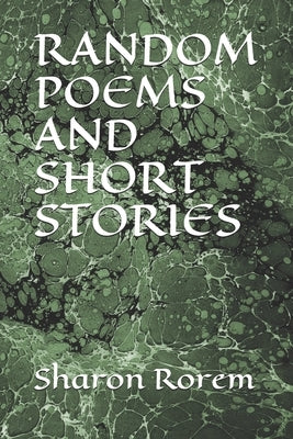 Random Poems and Short Stories by Rorem, Sharon Kay