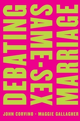 Debating Same-Sex Marriage by Corvino, John