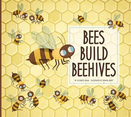Bees Build Beehives by Raum, Elizabeth